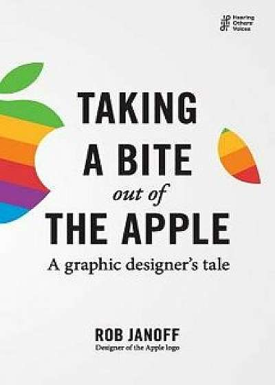 Taking a Bite Out of the Apple: A Graphic Designer's Tale, Paperback/Rob Janoff