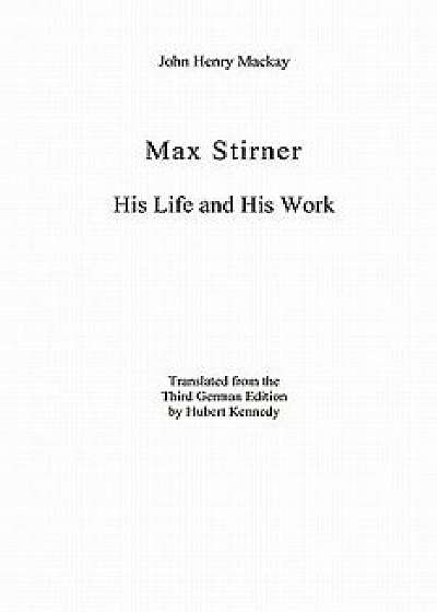 Max Stirner: His Life and His Work, Paperback/John Henry MacKay