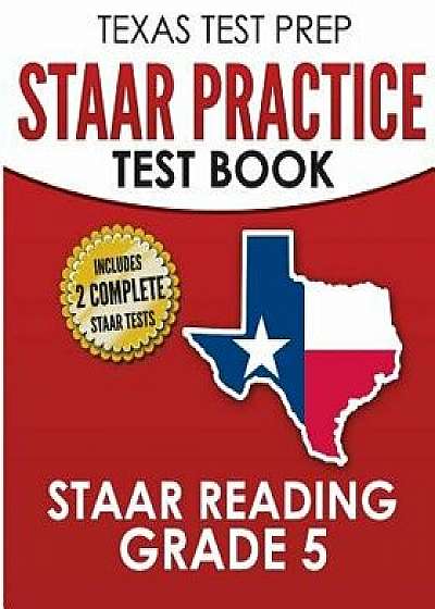 Texas Test Prep Staar Practice Test Book Staar Reading Grade 5: Complete Preparation for the Staar Reading Assessments, Paperback/T. Hawas