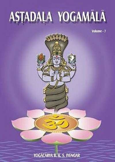 Astadala Yogamala (Collected Works) Volume 7, Paperback/B. K. S. Iyengar