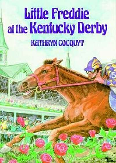 Little Freddie at the Kentucky Derby, Paperback/Kathryn Cocquyt