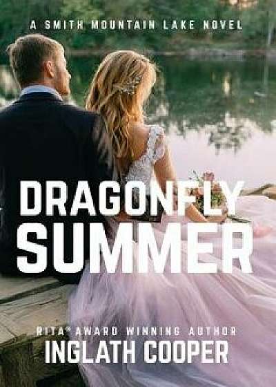 Dragonfly Summer: A Smith Mountain Lake Novel, Hardcover/Inglath Cooper