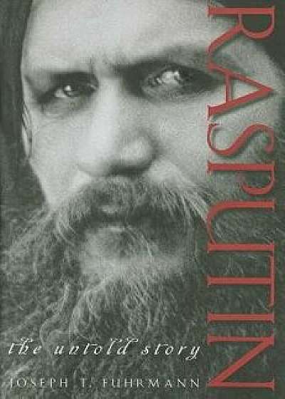 Rasputin: The Untold Story, Hardcover/Joseph T. Fuhrmann