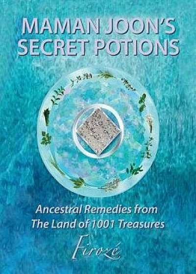 Mamanjoon's Secret Potions: Ancestral Remedies From The Land Of 1001 Treasures, Paperback/Firoze