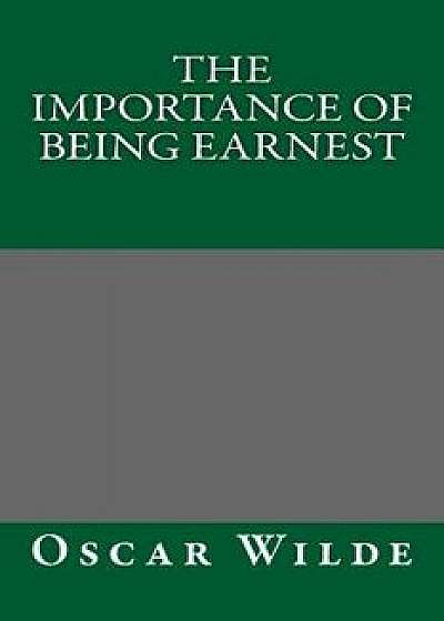 The Importance of Being Earnest by Oscar Wilde, Paperback/Oscar Wilde