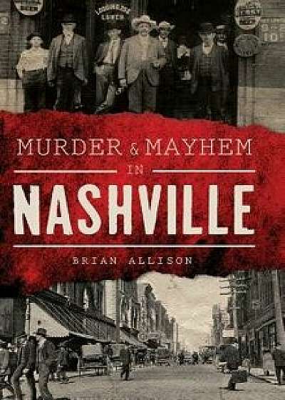 Murder & Mayhem in Nashville, Hardcover/Brian Allison