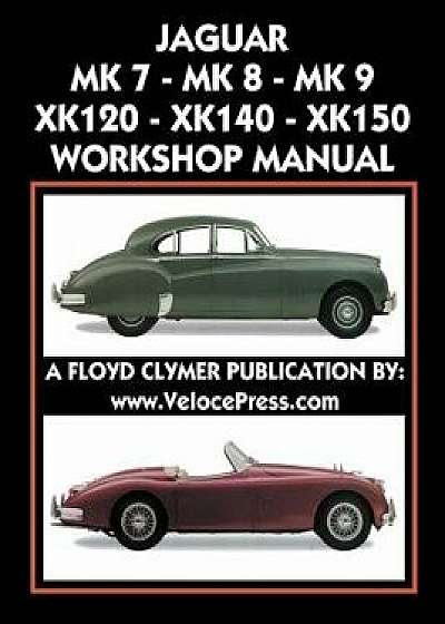 Jaguar Mk 7 - Mk 8 - Mk 9 - Xk120 - Xk140 - Xk150 Workshop Manual 1948-1961, Paperback/Floyd Clymer