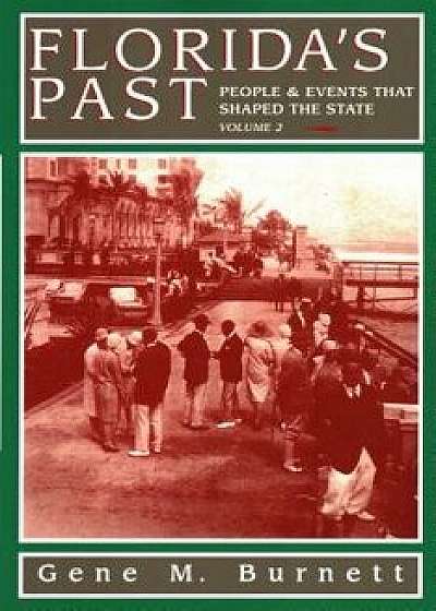 Florida's Past, Vol 2: People and Events That Shaped the State, Paperback/Gene M. Burnett