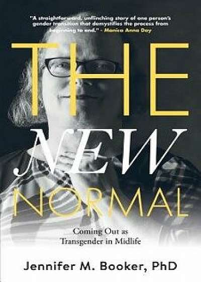 The New Normal: Coming Out as Transgender in Midlife, Paperback/Jennifer M. Booker