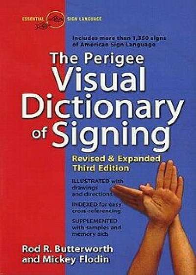 The Perigee Visual Dictionary of Signing: Revised & Expanded Third Edition, Paperback/Rod R. Butterworth