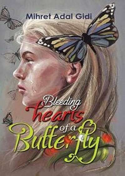 Bleeding Hearts of a Butterfly, Hardcover/Mihret Adal Gidi