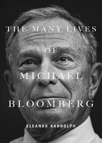 The Many Lives of Michael Bloomberg, Hardcover/Eleanor Randolph