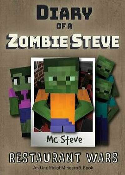 Diary of a Minecraft Zombie Steve: Book 2 - Restaurant Wars, Paperback/MC Steve