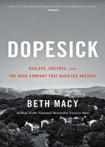 Dopesick: Dealers, Doctors, and the Drug Company That Addicted America, Hardcover/Beth Macy