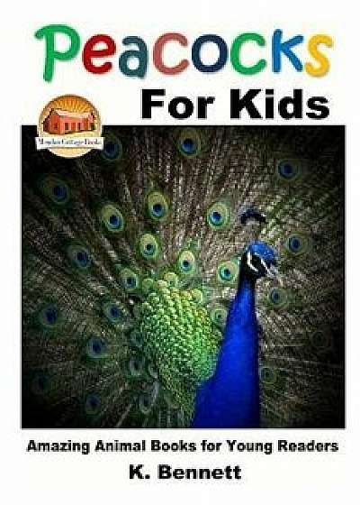 Peacocks for Kids, Paperback/K. Bennett