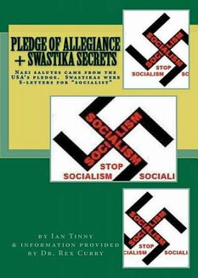 Pledge of Allegiance & Swastika Secrets: Nazism in the USA from Francis Bellamy & Edward Bellamy, Paperback/Dr Rex Curry Esq