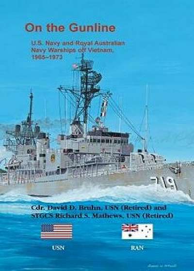 On the Gunline: U.S. Navy and Royal Australian Navy Warships Off Vietnam, 1965-1973, Paperback/David D. Bruhn