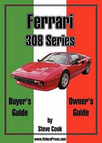 Ferrari 308 Series Buyer's Guide & Owner's Guide, Paperback/Steve Cook