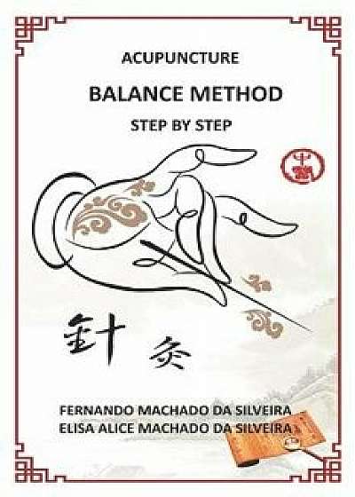 Acupuncture Balance Method Step by Step, Paperback/Elisa Alice Pereira Machado Da Silveira