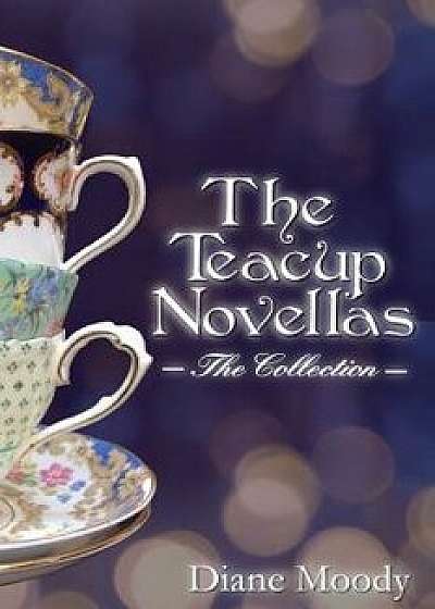 The Teacups Novellas: The Collection, Paperback/Diane Moody