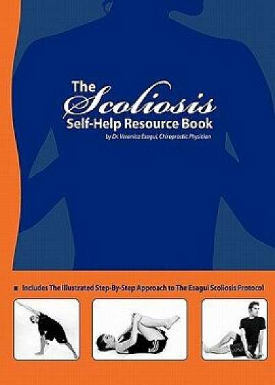 The Scoliosis Self Help Resource Book, Paperback/Veronica Esagui