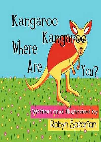 Kangaroo Kangaroo Where Are You? a Delightful Children's Picture Book, Paperback/Robyn Safarian