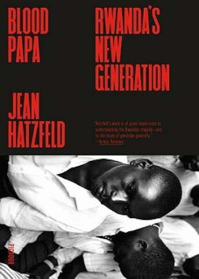 Blood Papa: Rwanda's New Generation, Paperback/Jean Hatzfeld