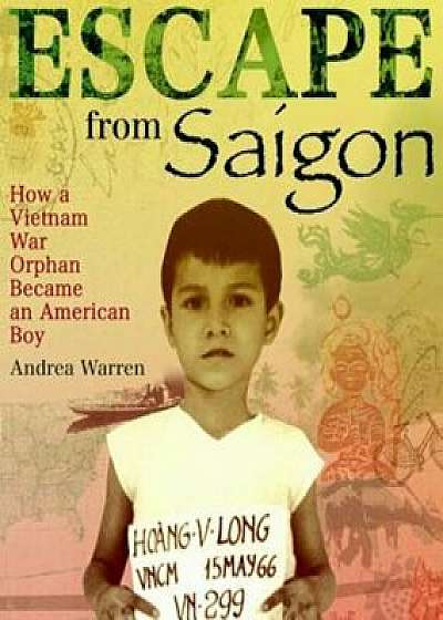 Escape from Saigon: How a Vietnam War Orphan Became an American Boy, Paperback/Andrea Warren