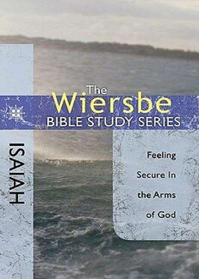 Isaiah: Feeling Secure in the Arms of God, Paperback/Warren W. Wiersbe
