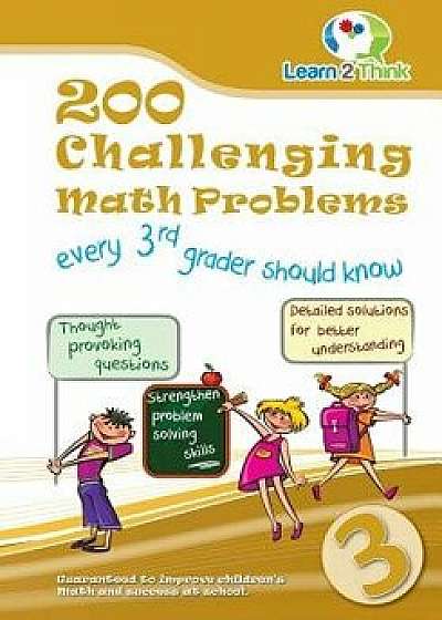 200 Challenging Math Problems Every 3rd Grader Should Know, Paperback/Learn 2. Think Pte Ltd
