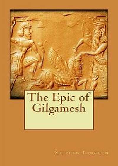 The Epic of Gilgamesh, Paperback/Stephen Langdon
