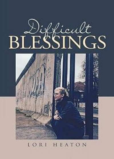 Difficult Blessings, Paperback/Lori Heaton