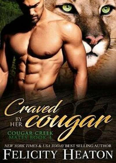 Craved by Her Cougar: Cougar Creek Mates Shifter Romance Series, Paperback/Felicity Heaton