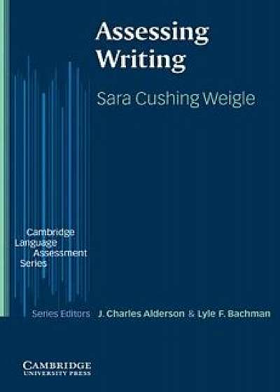 Coperta cărții Assessing Writing, Paperback/Sara Cushing Weigle