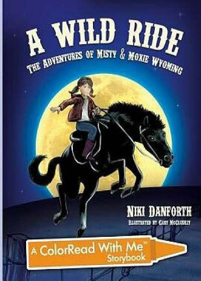 A Wild Ride: The Adventures of Misty & Moxie Wyoming: A Colorread with Me Storybook, Paperback/Niki Danforth