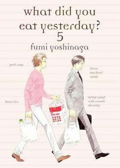What Did You Eat Yesterday?, Volume 5, Paperback/Fumi Fumi Yoshinaga