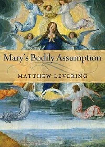 Mary's Bodily Assumption, Paperback/Matthew Levering