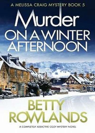 Murder on a Winter Afternoon: A Completely Addictive Cozy Mystery Novel, Paperback/Betty Rowlands