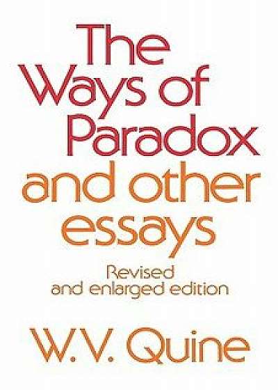 The Ways of Paradox and Other Essays: Revised and Enlarged Edition, Paperback/Willard Van Orman Quine