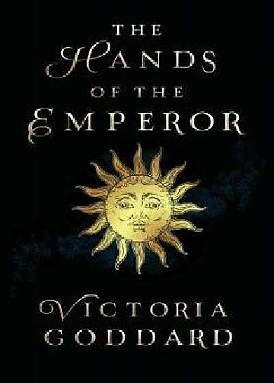 The Hands of the Emperor, Hardcover/Victoria Goddard