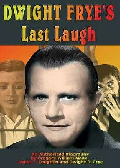Dwight Frye's Last Laugh, Paperback/Gregory Mank