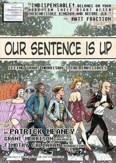 Our Sentence Is Up: Seeing Grant Morrison's the Invisibles, Paperback/Patrick Meaney