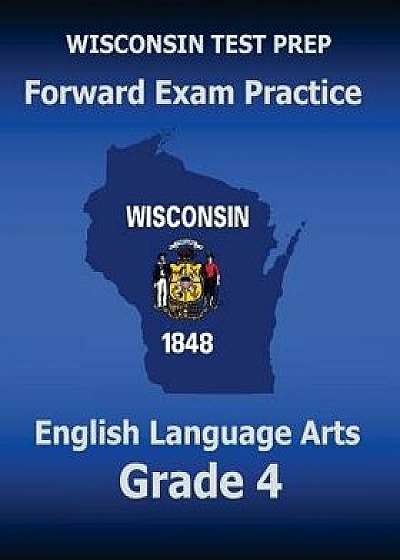 Wisconsin Test Prep Forward Exam Practice English Language Arts Grade 4: Covers Reading, Writing, Language, and Research, Paperback/Test Master Press Wisconsin