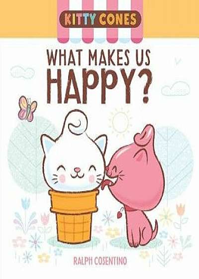 Kitty Cones: What Makes Us Happy?/Ralph Cosentino