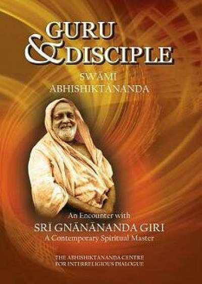 Guru and Disciple: An Encounter with Sri Gnanananda Giri, a Contemporary Spiritual Master, Paperback/Swami Abhishiktananda