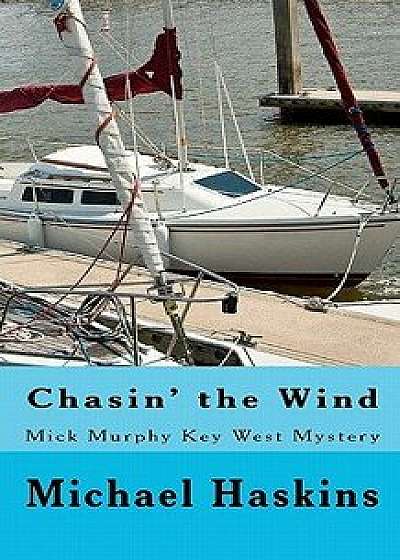 Chasin' the Wind: Mick Murphy Key West Mystery, Paperback/Michael Haskins