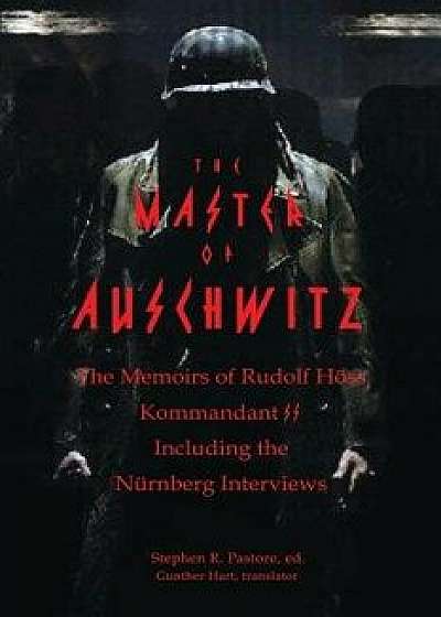 The Master of Auschwitz: Memoirs of Rudolf Hoess, Kommandant SS, Paperback/Rudolf Hoess