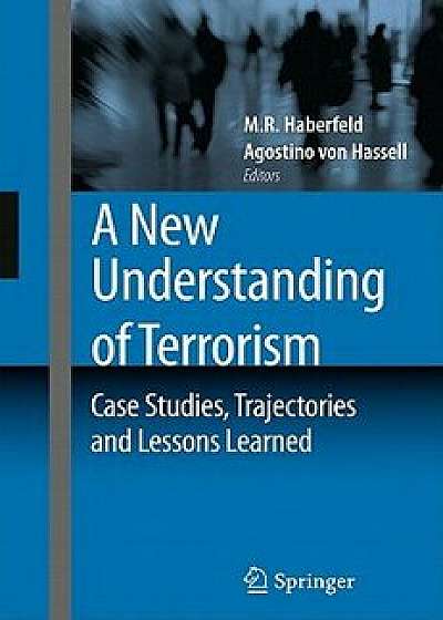 A New Understanding of Terrorism: Case Studies, Trajectories and Lessons Learned, Paperback/M. R. Haberfeld