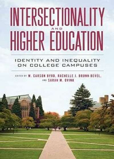Intersectionality and Higher Education: Identity and Inequality on College Campuses, Paperback/W. Carson Byrd