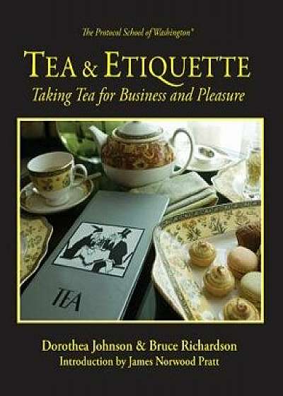 Tea & Etiquette: Taking Tea for Business and Pleasure, Paperback/Bruce Richardson